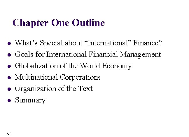 Chapter One Outline l l l 1 -2 What’s Special about “International” Finance? Goals