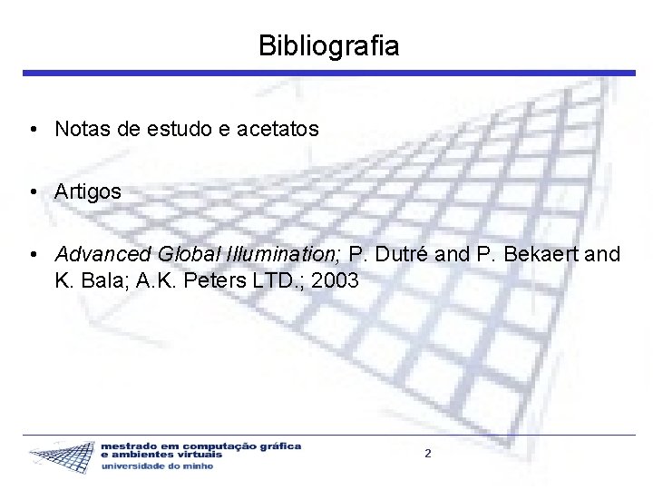 Bibliografia • Notas de estudo e acetatos • Artigos • Advanced Global Illumination; P.
