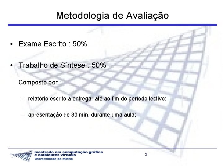 Metodologia de Avaliação • Exame Escrito : 50% • Trabalho de Síntese : 50%