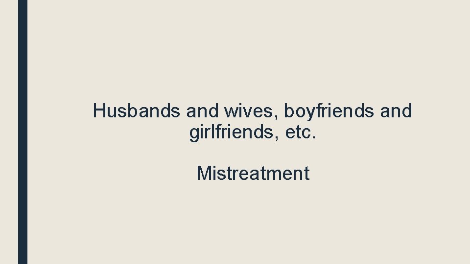 Husbands and wives, boyfriends and girlfriends, etc. Mistreatment 
