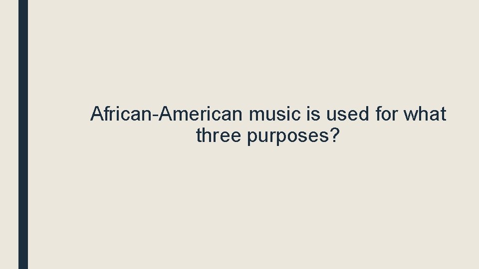African-American music is used for what three purposes? 