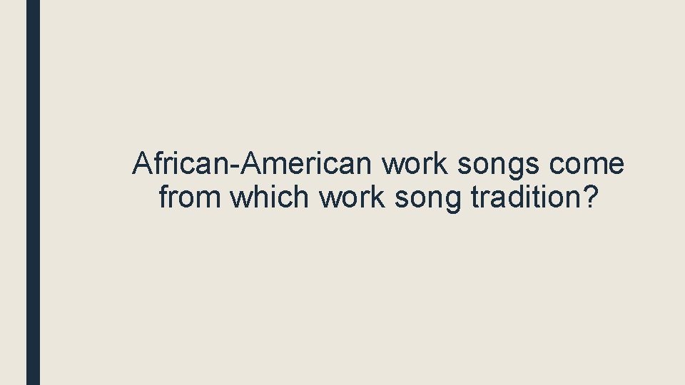 African-American work songs come from which work song tradition? 