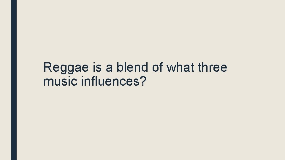 Reggae is a blend of what three music influences? 