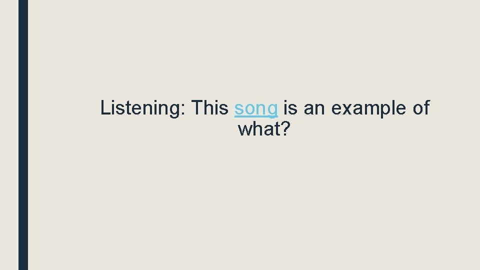 Listening: This song is an example of what? 