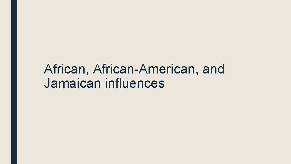 African, African-American, and Jamaican influences 