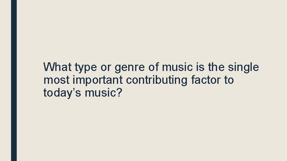 What type or genre of music is the single most important contributing factor to