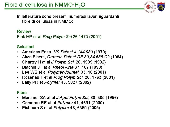 Fibre di cellulosa in NMMO·H 2 O In letteratura sono presenti numerosi lavori riguardanti