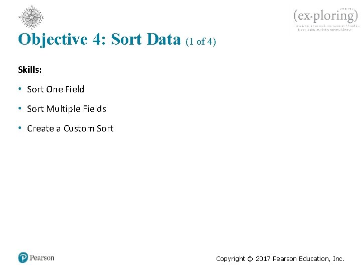 Objective 4: Sort Data (1 of 4) Skills: • Sort One Field • Sort