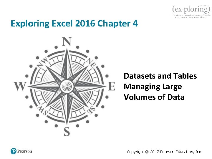 Exploring Excel 2016 Chapter 4 Datasets and Tables Managing Large Volumes of Data Copyright