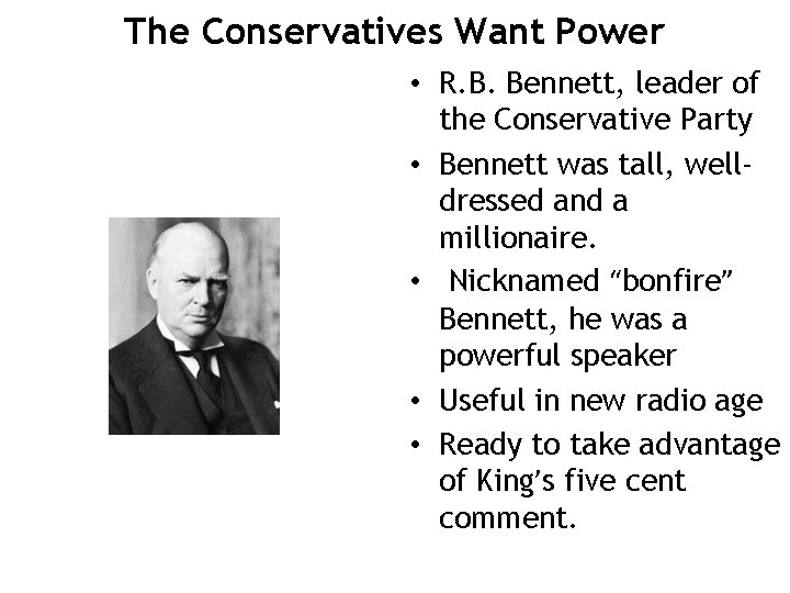 The Conservatives Want Power • R. B. Bennett, leader of the Conservative Party •