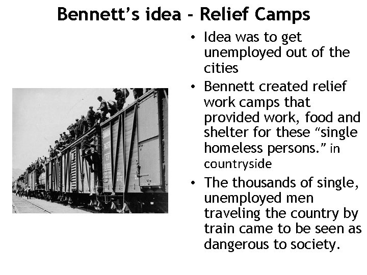 Bennett’s idea - Relief Camps • Idea was to get unemployed out of the
