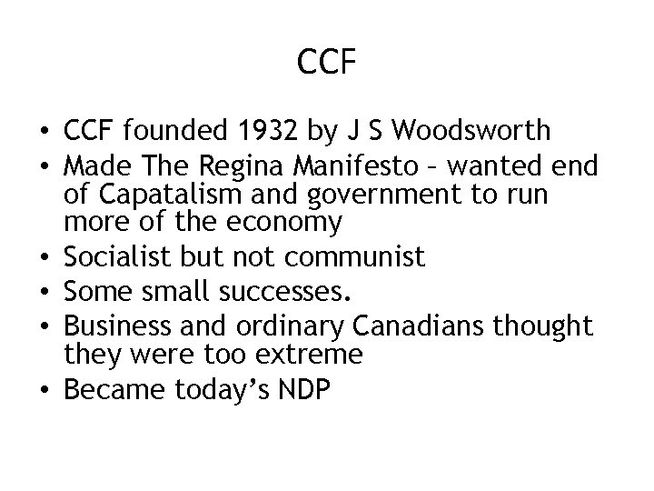 CCF • CCF founded 1932 by J S Woodsworth • Made The Regina Manifesto