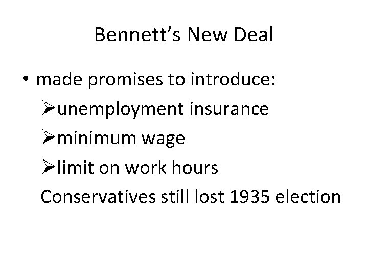Bennett’s New Deal • made promises to introduce: Øunemployment insurance Øminimum wage Ølimit on