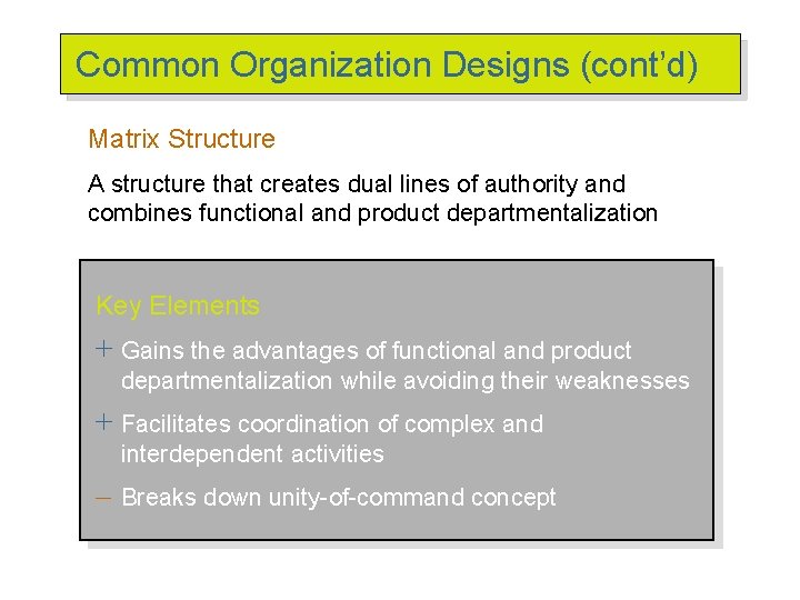 Common Organization Designs (cont’d) Matrix Structure A structure that creates dual lines of authority