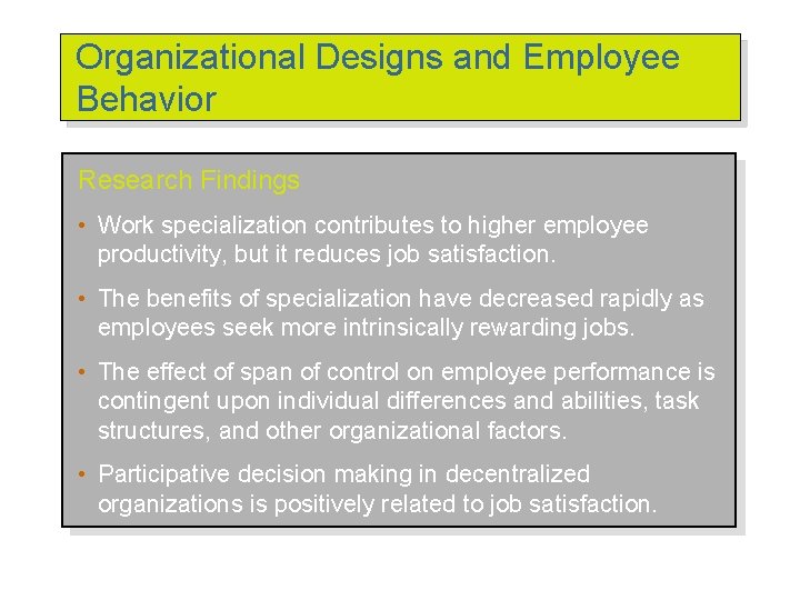 Organizational Designs and Employee Behavior Research Findings • Work specialization contributes to higher employee