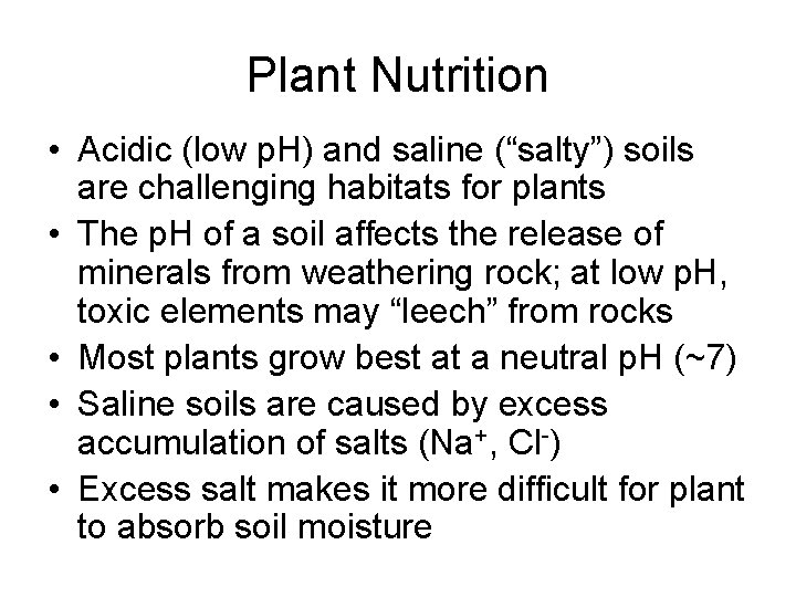 Plant Nutrition • Acidic (low p. H) and saline (“salty”) soils are challenging habitats