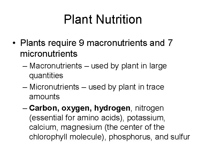 Plant Nutrition • Plants require 9 macronutrients and 7 micronutrients – Macronutrients – used