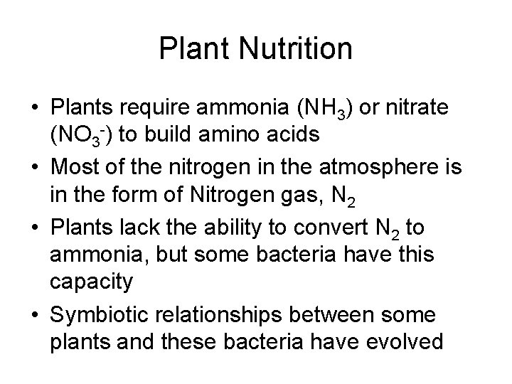 Plant Nutrition • Plants require ammonia (NH 3) or nitrate (NO 3 -) to