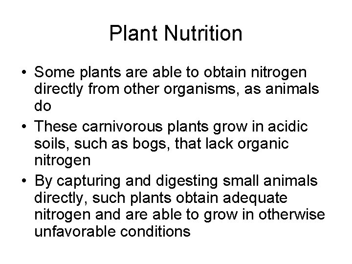Plant Nutrition • Some plants are able to obtain nitrogen directly from other organisms,