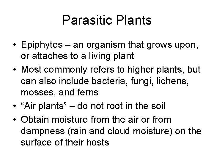 Parasitic Plants • Epiphytes – an organism that grows upon, or attaches to a