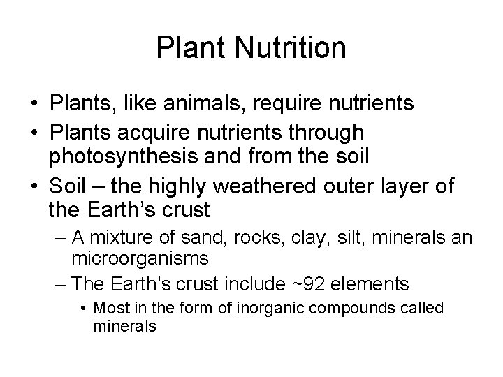 Plant Nutrition • Plants, like animals, require nutrients • Plants acquire nutrients through photosynthesis