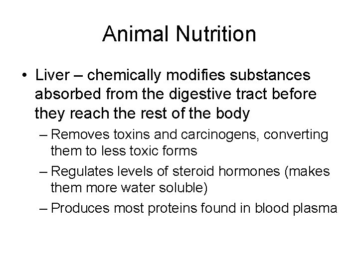 Animal Nutrition • Liver – chemically modifies substances absorbed from the digestive tract before