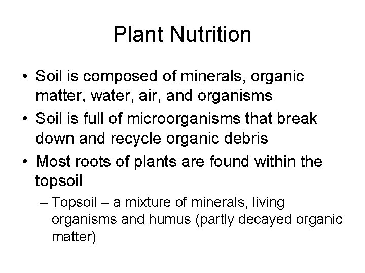 Plant Nutrition • Soil is composed of minerals, organic matter, water, air, and organisms