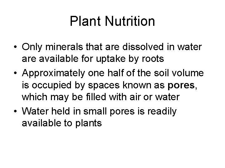 Plant Nutrition • Only minerals that are dissolved in water are available for uptake