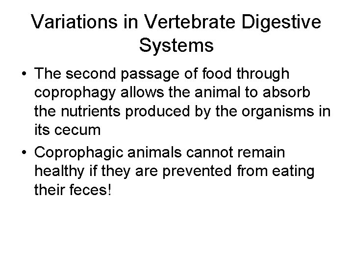 Variations in Vertebrate Digestive Systems • The second passage of food through coprophagy allows