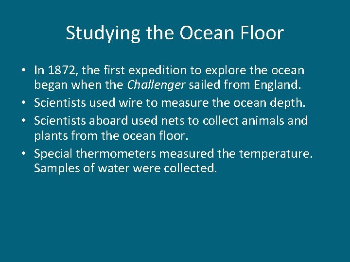 Studying the Ocean Floor • In 1872, the first expedition to explore the ocean