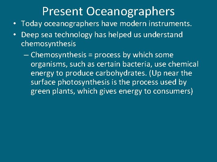 Present Oceanographers • Today oceanographers have modern instruments. • Deep sea technology has helped