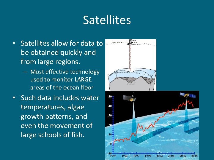 Satellites • Satellites allow for data to be obtained quickly and from large regions.