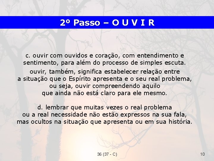 2º Passo – O U V I R c. ouvir com ouvidos e coração,