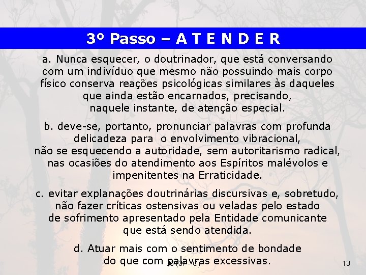 3º Passo – A T E N D E R a. Nunca esquecer, o