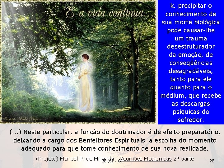 k. precipitar o conhecimento de sua morte biológica pode causar-lhe um trauma desestruturador da