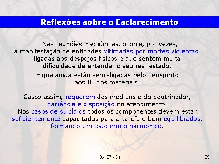 Reflexões sobre o Esclarecimento l. Nas reuniões mediúnicas, ocorre, por vezes, a manifestação de