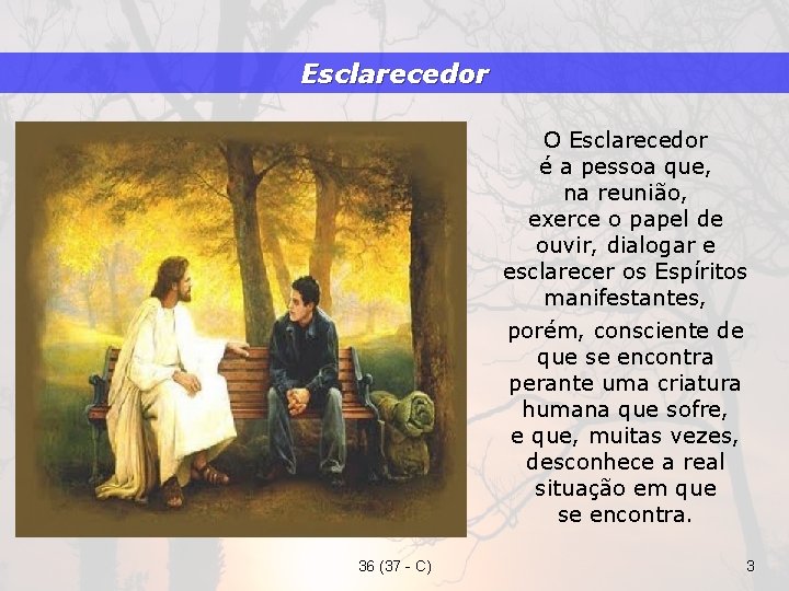 Esclarecedor O Esclarecedor é a pessoa que, na reunião, exerce o papel de ouvir,