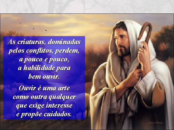 As criaturas, dominadas pelos conflitos, perdem, a pouco e pouco, a habilidade para bem
