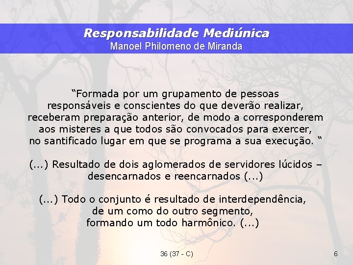 Responsabilidade Mediúnica Manoel Philomeno de Miranda “Formada por um grupamento de pessoas responsáveis e