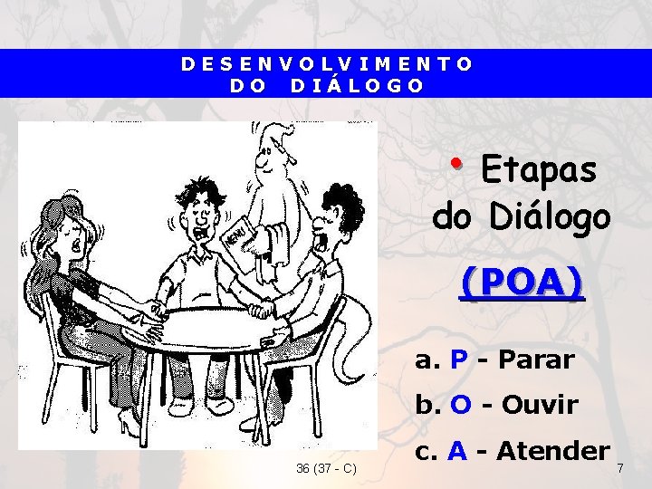 DESENVOLVIMENTO DO DIÁLOGO • Etapas do Diálogo (POA) a. P - Parar b. O