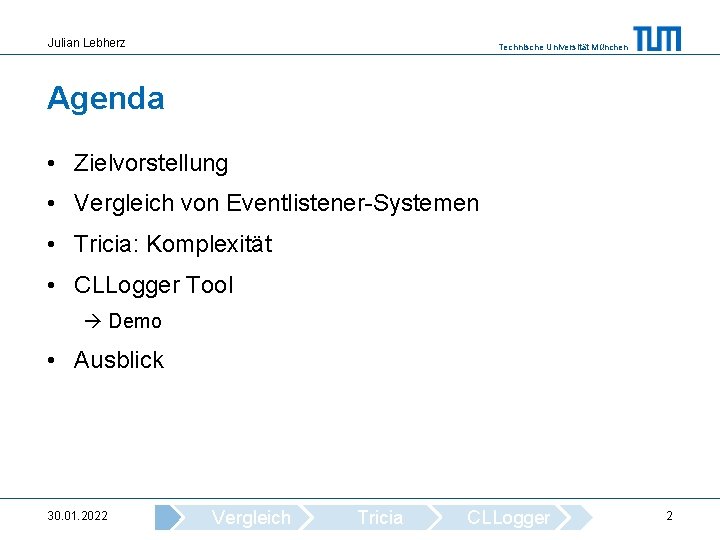 Julian Lebherz Technische Universität München Agenda • Zielvorstellung • Vergleich von Eventlistener-Systemen • Tricia: