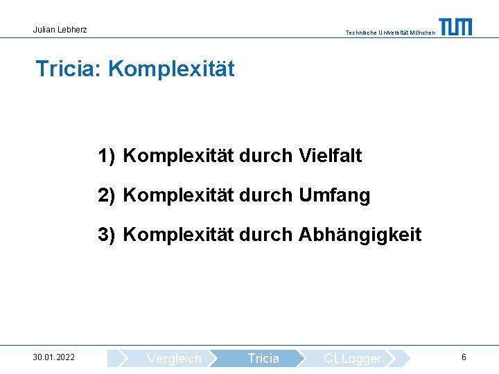 Julian Lebherz Technische Universität München Tricia: Komplexität 1) Komplexität durch Vielfalt 2) Komplexität durch