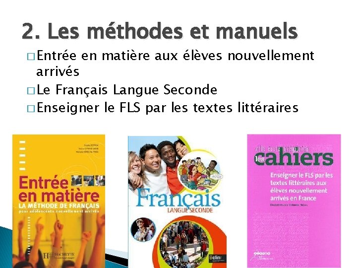 2. Les méthodes et manuels � Entrée en matière aux élèves nouvellement arrivés �