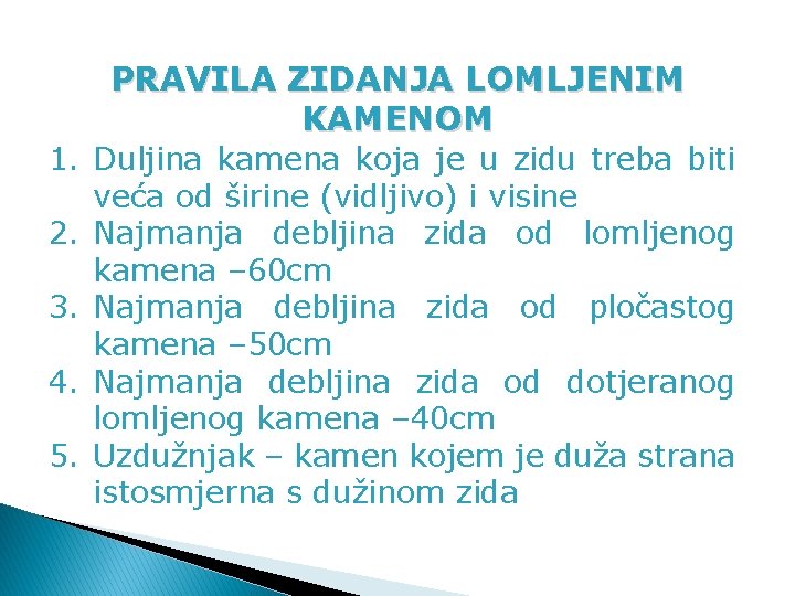 PRAVILA ZIDANJA LOMLJENIM KAMENOM 1. Duljina kamena koja je u zidu treba biti veća