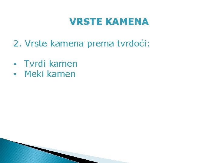 VRSTE KAMENA 2. Vrste kamena prema tvrdoći: • Tvrdi kamen • Meki kamen 