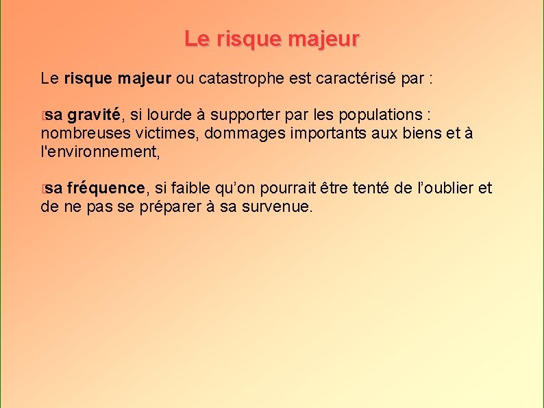 Le risque majeur ou catastrophe est caractérisé par : � sa gravité, si lourde