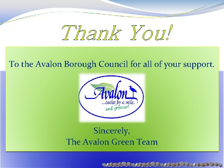 Thank You! To the Avalon Borough Council for all of your support. Sincerely, The
