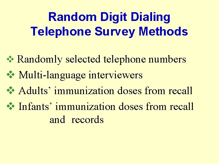 Random Digit Dialing Telephone Survey Methods v Randomly selected telephone numbers v Multi-language interviewers