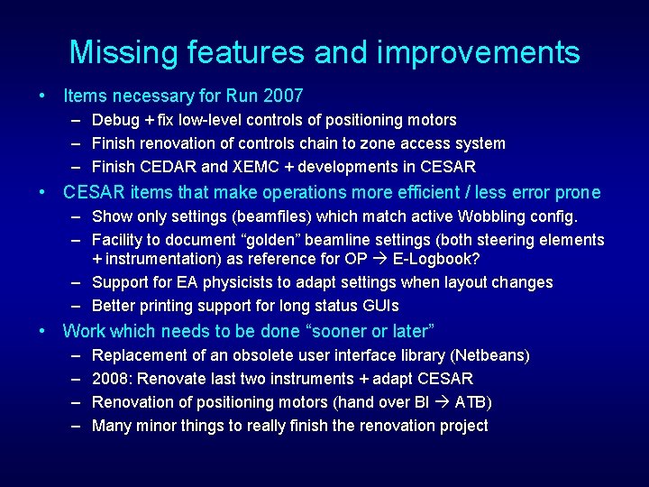 Missing features and improvements • Items necessary for Run 2007 – Debug + fix