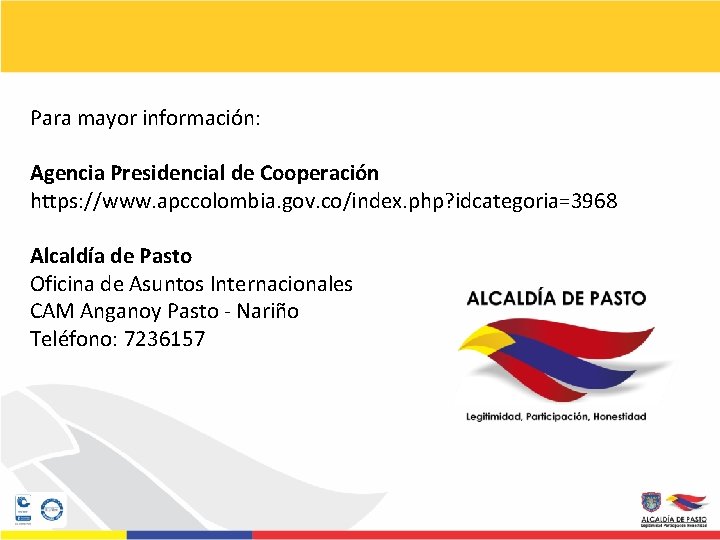 Para mayor información: Agencia Presidencial de Cooperación https: //www. apccolombia. gov. co/index. php? idcategoria=3968